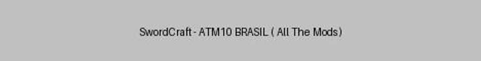 Banner do servidor Minecraft SwordCraft - ATM10 BRASIL ( All The Mods )